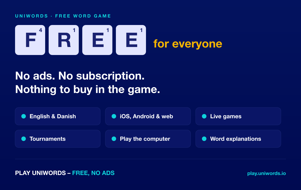 UniWords is a free word game for everyone: no ads, no subscription and nothing to buy in the game. English and Danish, iOS, Android and web, live games, tournaments, play the computer and word explanations.