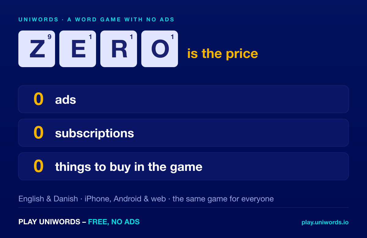 UniWords: zero ads, zero subscriptions and zero things to buy in the game. English and Danish, iPhone, Android and web.